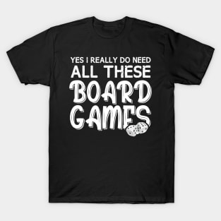 Yes I Really Do Need All These Board Games Funny Dice Games T-Shirt